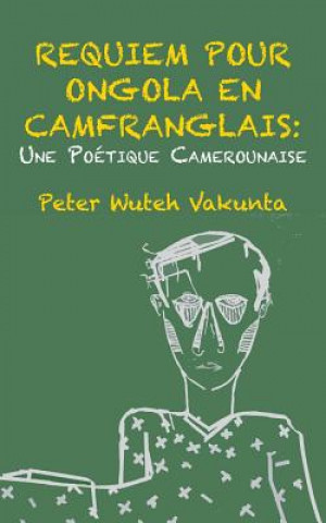 Kniha Requiem pour Ongola en Camfranglais Peter Wuteh Vakunta