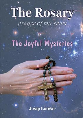 Könyv Rosary - Prayer of My Spirit Josip Loncar