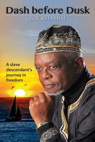 Könyv Dash before Dusk. A Slave Descendant's Journey in Freedom Joe Khamisi