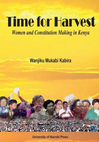 Kniha Time for Harvest. Women and Constitution Making in Kenya Wanjiku Mukabi Kabira