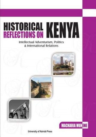 Buch Historical Reflections on Kenya. Intellectual Adventurism, Politics and International Relations Macharia Munene