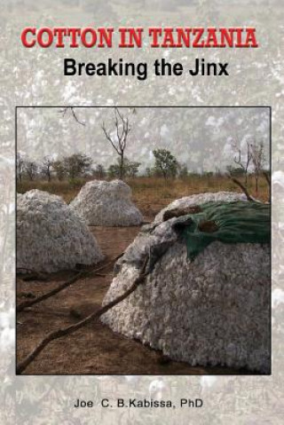 Книга Cotton in Tanzania. Breaking the Jinx Joe C B Kabissa