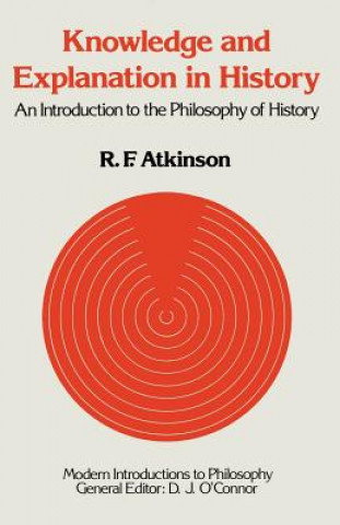Książka Knowledge and Explanation in History Ronald F. Atkinson