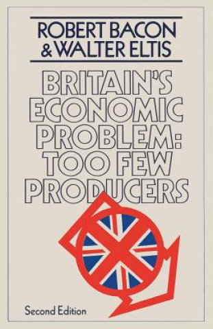 Книга Britain's Economic Problem: Too Few Producers Robert Bacon