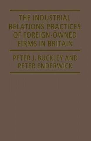 Könyv Industrial Relations Practices of Foreign-owned Firms in Britain Peter J. Buckley