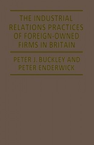 Kniha Industrial Relations Practices of Foreign-owned Firms in Britain Peter J. Buckley