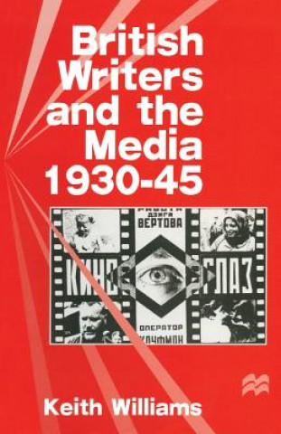 Könyv British Writers and the Media, 1930-45 Keith Williams
