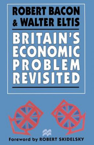 Kniha Britain's Economic Problem Revisited Robert Bacon