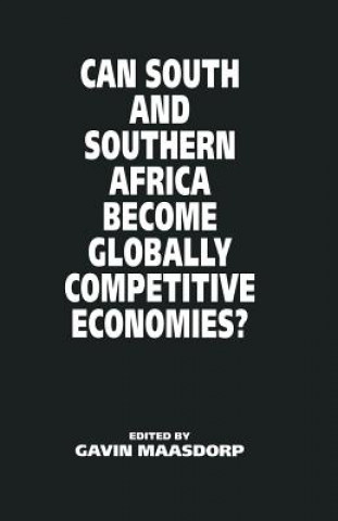 Könyv Can South and Southern Africa become Globally Competitive Economies? Gavin Maasdorp