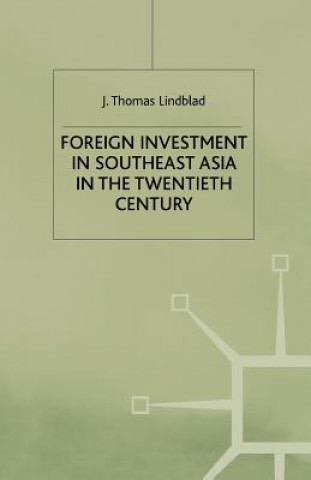 Knjiga Foreign Investment in Southeast Asia in the Twentieth Century J. Lindblad