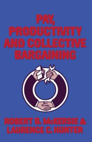 Kniha Pay, Productivity and Collective Bargaining R.B. McKersie