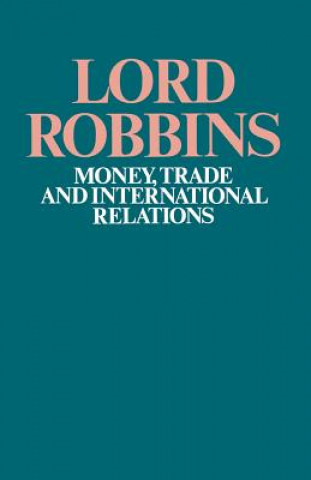 Kniha Money, Trade and International Relations Lord Robbins