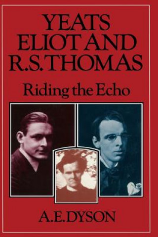 Könyv Yeats, Eliot and R. S. Thomas A E  Dyson