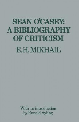 Könyv Sean O'Casey: A Bibliography of Criticism E.H. Mikhail