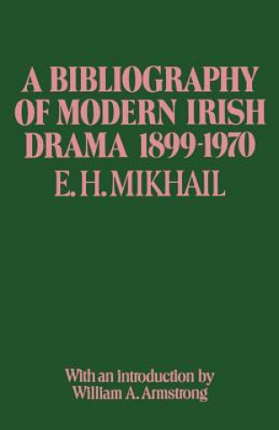 Könyv Bibliography of Modern Irish Drama 1899-1970 E.H. Mikhail