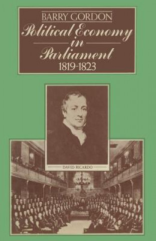 Könyv Political Economy in Parliament 1819-1823 Barry Gordon