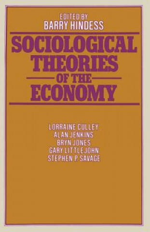 Kniha Sociological Theories of the Economy Barry  Hindess