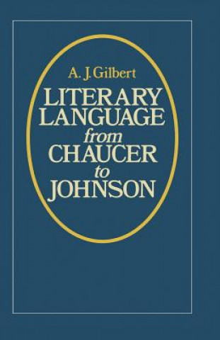 Knjiga Literary Language From Chaucer to Johnson A J  Gilbert