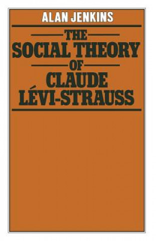Kniha Social Theory of Claude Levi-Strauss A. Jenkins