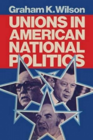 Book Unions in American National Politics Graham K. Wilson