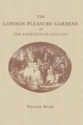 Livre London Pleasure Gardens of the Eighteenth Century Warwick  Wroth