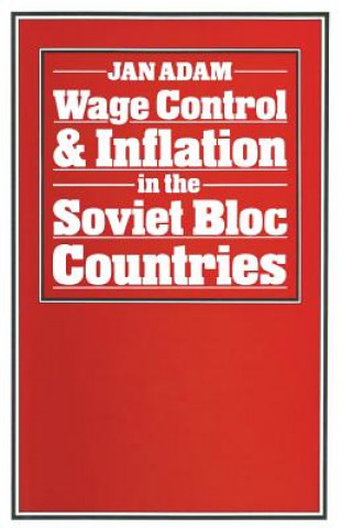 Könyv Wage Control and Inflation in the Soviet Bloc Countries Jan Adam