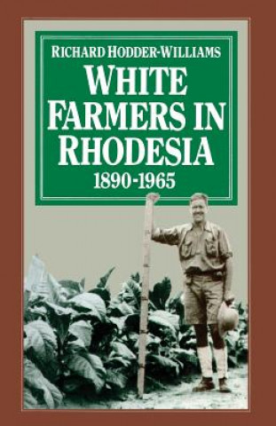 Kniha White Farmers in Rhodesia, 1890-1965 Richard Hodder-Williams