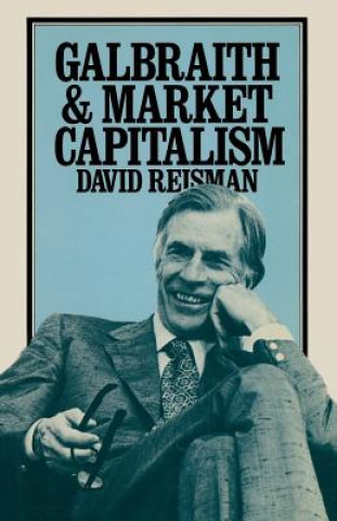 Kniha Galbraith and Market Capitalism David Reisman