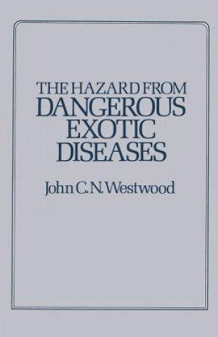 Buch Hazard from Dangerous Exotic Diseases J.C.N. Westwood