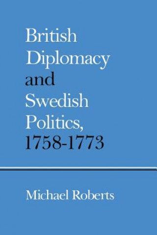 Kniha British Diplomacy and Swedish Politics, 1758-1773 Michael Roberts