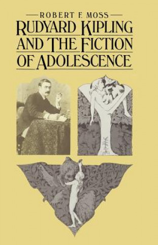 Carte Rudyard Kipling and the Fiction of Adolescence Robert F. Moss