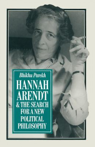 Knjiga Hannah Arendt and the Search for a New Political Philosophy B.C. Parekh