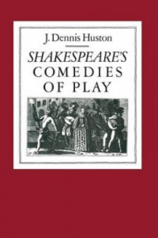 Carte Shakespeare's Comedies of Play J.Dennis Huston