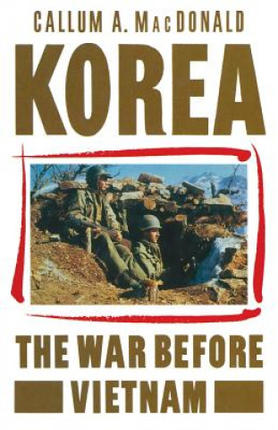 Könyv Korea: The War before Vietnam Callum A   MacDonald