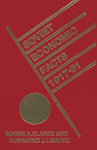 Könyv Soviet Economic Facts, 1917-81 Roger Clarke