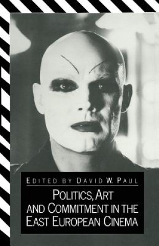 Kniha Politics, Art and Commitment in the East European Cinema D.W. Paul