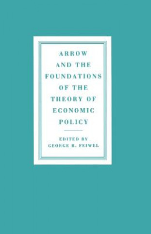 Kniha Arrow and the Foundations of the Theory of Economic Policy George R. Feiwel