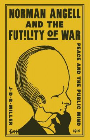 Knjiga Norman Angell and the Futility of War John Donald Bruce Miller