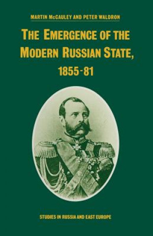 Könyv Emergence of the Modern Russian State, 1855-81 Martin McCauley