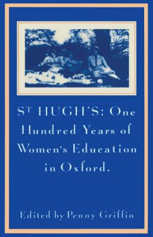 Книга St Hugh's: One Hundred Years of Women's Education in Oxford Penny  Griffin