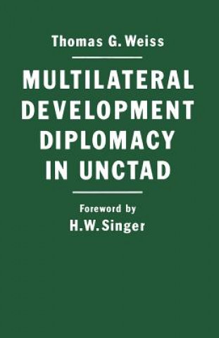 Kniha Multilateral Development Diplomacy in Unctad Thomas G. Weiss