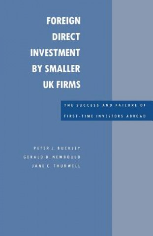 Könyv Foreign Direct Investment by Smaller UK Firms: The Success and Failure of First-Time Investors Abroad Peter J. Buckley