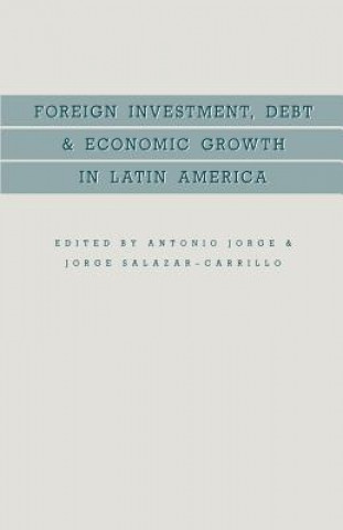 Kniha Foreign Investment, Debt and Economic Growth in Latin America Antonio Jorge