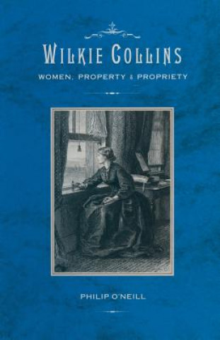 Книга Wilkie Collins: Women, Property and Propriety Philip O'Neill