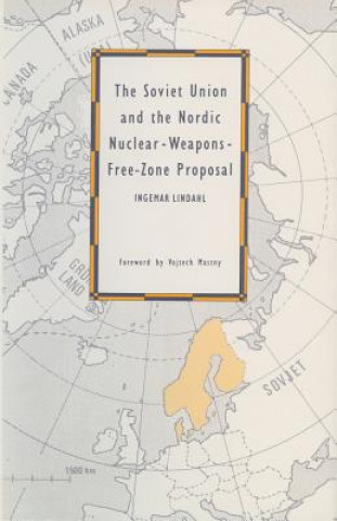 Buch Soviet Union and the Nordic Nuclear-Weapons-Free-Zone Proposal Ingemar Lindahl