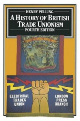 Kniha A History of British Trade Unionism Henry Pelling