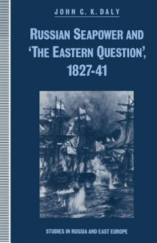 Carte Russian Seapower and 'the Eastern Question' 1827-41 John C.K. Daly