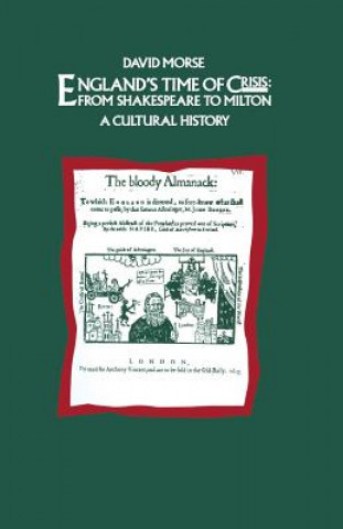 Könyv England's Time of Crisis: From Shakespeare to Milton David Morse