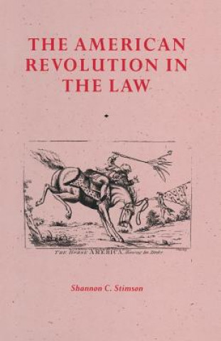 Könyv American Revolution In The Law Shannon C. Stimson