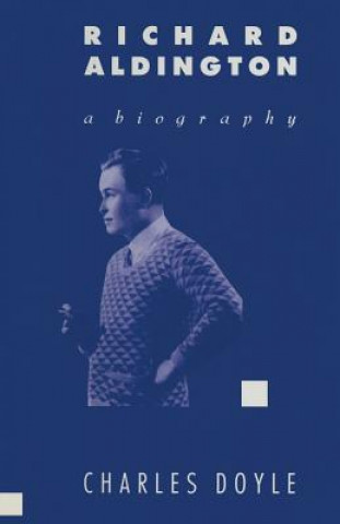 Kniha Richard Aldington: A Biography Charles Doyle